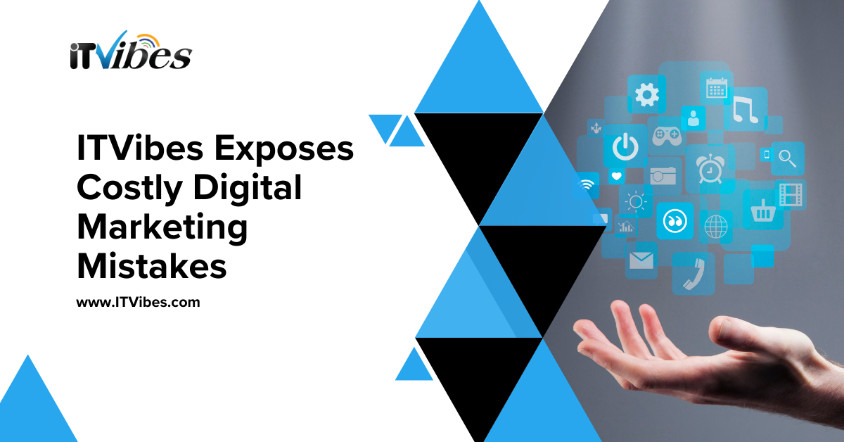 ITVibes Exposes Costly Digital Marketing Mistakes